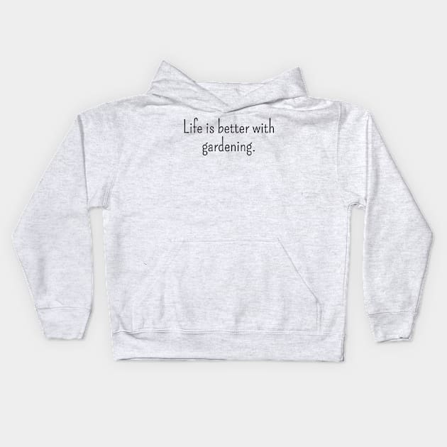 Life is Better with Gardening Kids Hoodie by IncpetionWear